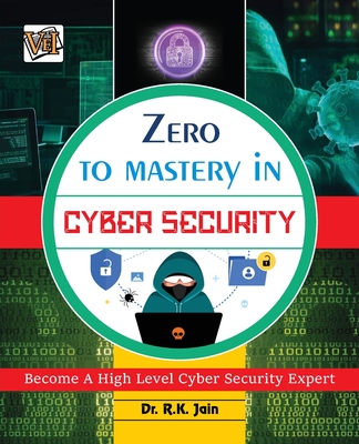 Zero To Mastery In Cybersecurity- Become Zero To Hero In Cybersecurity, This Cybersecurity Book Covers A-Z Cybersecurity Concepts, 2022 Latest Edition - Jain, Rajiv, and Publishing, Vei (Creator)