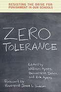 Zero Tolerance: Resisting the Drive for Punishment in Our Schools