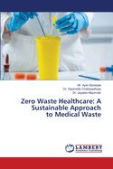 Zero Waste Healthcare: A Sustainable Approach to Medical Waste