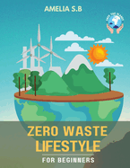 Zero Waste Lifestyle for Beginners: The Green Guide that does Good for Oneself & the Planet