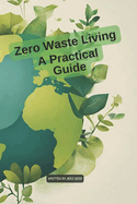 Zero Waste Living: A Practical Guide