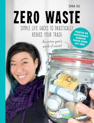 Zero Waste: Simple Life Hacks to Drastically Reduce Your Trash - Su, Shia