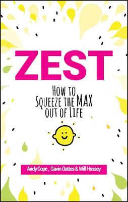 Zest: How to Squeeze the Max out of Life - Cope, Andy, and Oattes, Gavin, and Hussey, Will