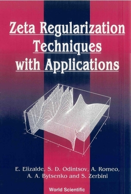 Zeta Regularization Techniques with Applications - Bytsenko, Andrei A, and Elizalde, Emilio, and Odintsov, Sergei D