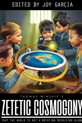 Zetetic Cosmogony: That The World Is Not A Rotating Revolving Globe - Winship, Thomas