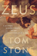 Zeus: A Journey Through Greece in the Footsteps of a God - Stone, Tom