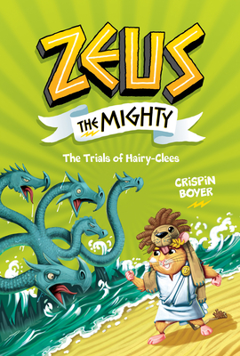 Zeus the Mighty: The Trials of Hairy-Clees (Book 3) - National Geographic Kids, and Boyer, Crispin