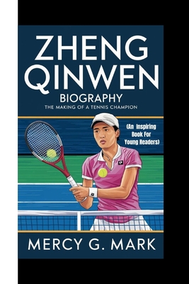 Zheng Qinwen Biography: The making of a tennis champion (An Inspiring Book For Young Readers) - G Mark, Mercy