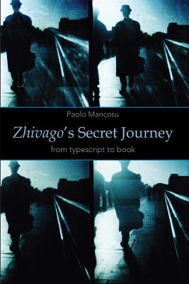Zhivago's Secret Journey: From Typescript to Book - Mancosu, Paolo