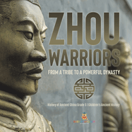 Zhou Warriors: From a Tribe to a Powerful Dynasty History of Ancient China Grade 5 Children's Ancient History