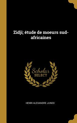 Zidji; Etude de Moeurs Sud-Africaines - Junod, Henri Alexandre