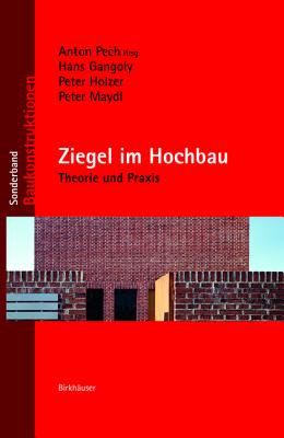 Ziegel Im Hochbau: Theorie Und Praxis - Pech, Anton (Editor), and Gangoly, Hans, and Holzer, Peter, Ph.D.