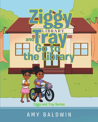 Ziggy and Tray Go To The Library - Baldwin, Amy