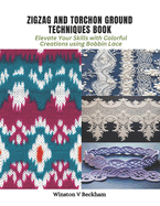 Zigzag and Torchon Ground Techniques Book: Elevate Your Skills with Colorful Creations using Bobbin Lace