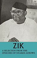 Zik: A Selection from the Speeches of Nnamdi Azikiwe: Governor-General of the Federation of Nigeria Formerly President of T