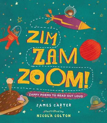 Zim Zam Zoom: Zappy Poems to Read Out Loud - Carter, James, MD