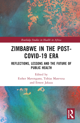 Zimbabwe in the Post-Covid-19 Era: Reflections, Lessons, and the Future of Public Health - Mavengano, Esther (Editor), and Marevesa, Tobias (Editor), and Jakaza, Ernest (Editor)