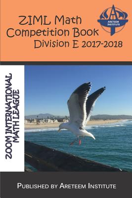 Ziml Math Competition Book Division E 2017-2018 - Reynoso, David, and Lensmire, John, and Ren, Kelly