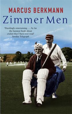 Zimmer Men: The Trials and Tribulations of the Ageing Cricketer - Berkmann, Marcus