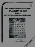 Zimmermann Telegram of January Sixteenth, Nineteen-Hundred Seventeen, & Its Cryptographic Background