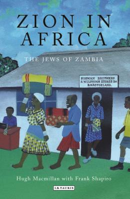 Zion in Africa: The Jews of Zambia - MacMillan, Hugh, and Shapiro, Frank