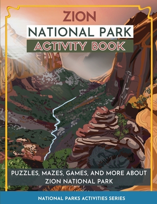 Zion National Park Activity Book: Puzzles, Mazes, Games, and More about Zion National Park - Little Bison Press