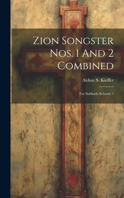 Zion Songster Nos. 1 And 2 Combined: For Sabbath Schools / - Kieffer, Aldine S (Aldine Silliman) (Creator)