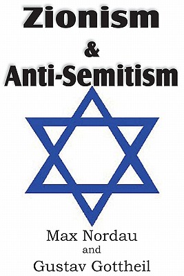 Zionism and Anti-Semitism - Nordau, Max, and Gottheil, Gustav