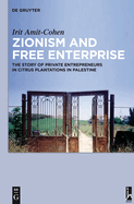 Zionism and Free Enterprise: The Story of Private Entrepreneurs in Citrus Plantations in Palestine in the 1920s and 1930s