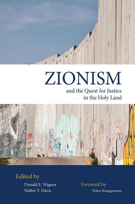 Zionism and the Quest for Justice in the Holy Land - Wagner, Donald E. (Editor), and Davis, Walter T., Jr. (Editor)