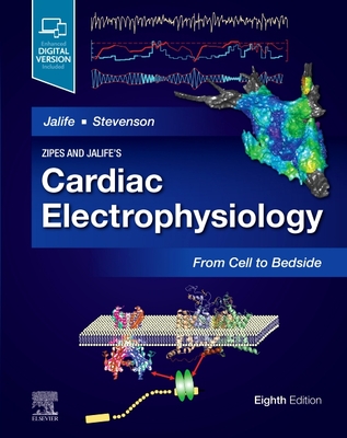 Zipes and Jalife's Cardiac Electrophysiology: From Cell to Bedside - Jalife, Jose, MD, PhD (Editor), and Stevenson, William Gregory, MD (Editor)