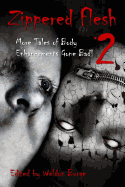 Zippered Flesh 2: More Tales of Body Enhancements Gone Bad!