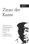 Zitate der Kunst: Aphorismen und Gedankengnge der berhmtesten Knstler aller Zeiten In englischer & deutscher Sprache