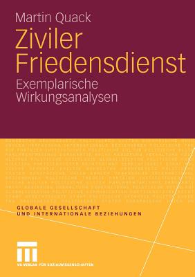 Ziviler Friedensdienst: Exemplarische Wirkungsanalysen - Quack, Martin, Dr.