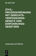 Zivilprozeordnung Mit Gerichtsverfassungsgesetz Und Einfhrungsgesetzen: In Der Fassung Nach Den Gesetzen Vom 17. Mai 1898 Und Der Bekanntmachung Des Reichskanzlers Vom 20. Mai 1898, Und Der Gesetze Betreffend ndernungen Der Gerichtsverfassunggesetz...