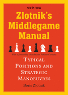 Zlotniks Middlegame Manual: Typical Structures and Strategic Manoeuvres