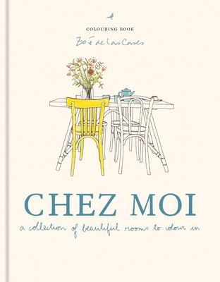 Zo de Las Cases Chez Moi Colouring Book: A Collection of Beautiful Rooms to Colour in - de Las Cases, Zo