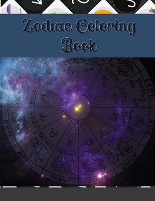 Zodiac Coloring Book: Aries, Taurus, Gemini, Cancer, Leo, Virgo, Libra, Scorpio, Sagittarius, Capricorn, Aquarius Pisces: Astrology Signs And Symbols ... Relaxation Art Therapy For Adults and Older - Pers, Max