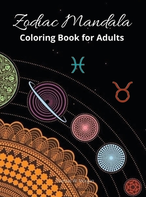 Zodiac Mandala Coloring Book for Adults: Stress Relieving Zodiac Mandala Designs for Adults 24 Premium coloring pages with amazing designs - Morgan, Thomas W