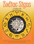 Zodiac Signs Coloring Book: 12 Zodiac Signs on white paper & 12 Zodiac signs showing night sky constellations on black paper. Includes a list of Zodiac Signs showing birth dates and symbols.