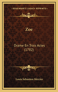 Zoe: Drame En Trois Actes (1782)