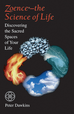 Zoence - The Science of Life: Discovering the Sacred Spaces of Your Life - Dawkins, Peter