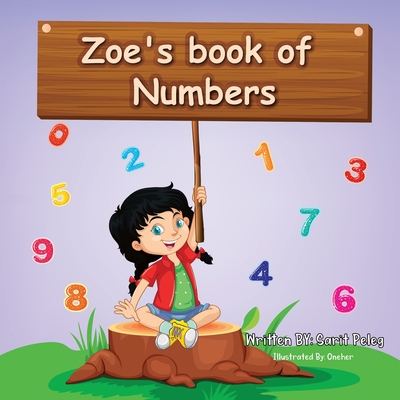 Zoe's Book Of Numbers: Kids Learn numbers in a fun, interactive way that will help them understand the real concept of numbers quickly. - Peleg, Sarit S