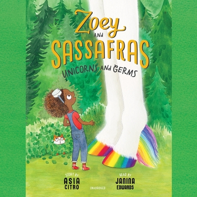 Zoey and Sassafras: Unicorns and Germs - Citro, Asia, and Edwards, Janina (Read by)
