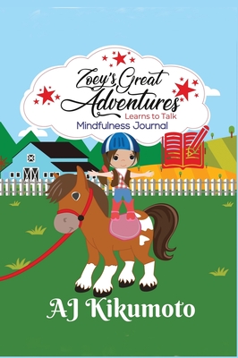 Zoey's Great Adventures - Learns To Talk: Mindfulness Journal: A daily application of gratitude, self-care and reflection - Kikumoto, Aj, and Kikumoto, Aaliyah (Contributions by), and Kikumoto, Akyra (Contributions by)