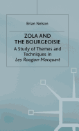 Zola and the Bourgeoisie: a Study of Themes and Techniques in Les Rougon-Macquart