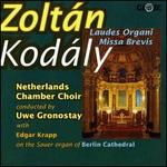 Zoltn Kodly: Laudes Organi; Missa Brevis - Edgar Krapp (organ); Netherlands Chamber Choir (choir, chorus); Uwe Gronostay (conductor)