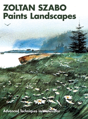 Zoltan Szabo Paints Landscapes: Advanced Techniques in Watercolor - Szabo, Zoltan