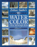 Zoltan Szabo's 70 Favorite Watercolor Techniques - Szabo, Zoltan, okl