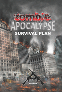ZOMBIE APOCALYPSE SURVIVAL PLAN Notebook: A funny 6x9 lined blank doomsday gag gift journal for preppers and survivalists